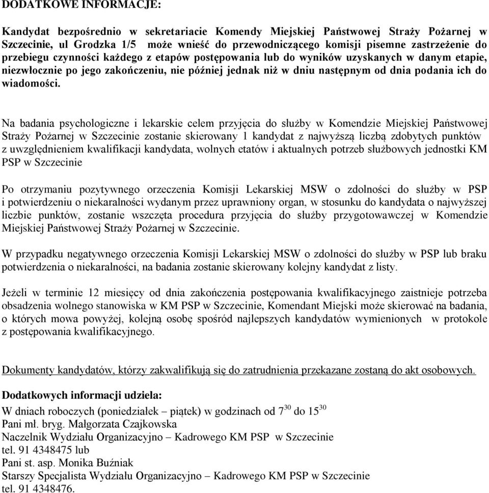 Na badania psychologiczne i lekarskie celem przyjęcia do służby w Komendzie Miejskiej Państwowej Straży Pożarnej w Szczecinie zostanie skierowany 1 kandydat z najwyższą liczbą zdobytych punktów z