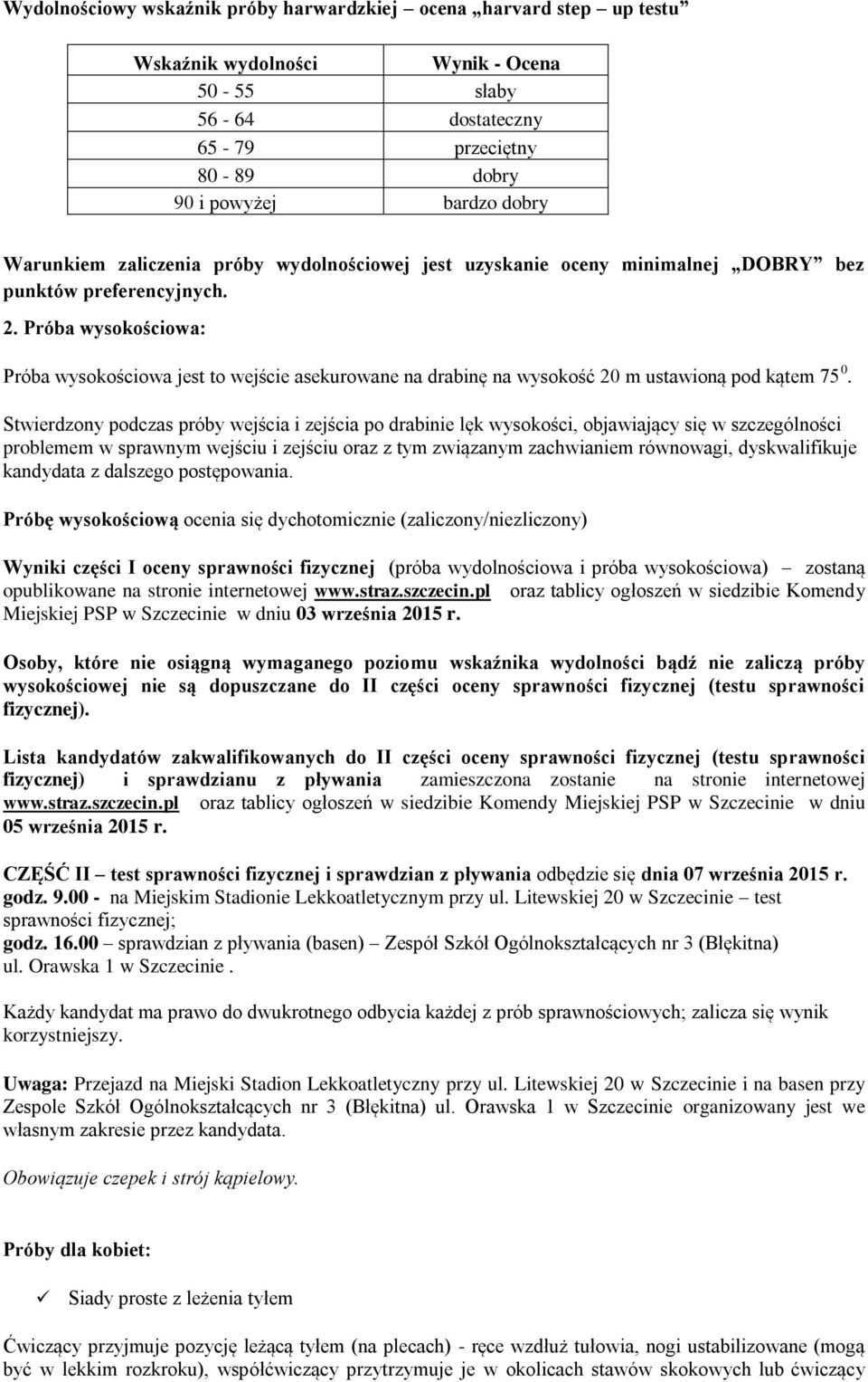 Próba wysokościowa: Próba wysokościowa jest to wejście asekurowane na drabinę na wysokość 20 m ustawioną pod kątem 75 0.