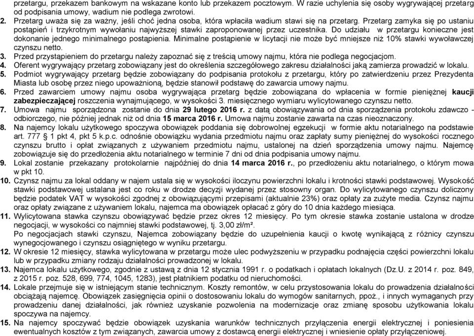 Przetarg zamyka się po ustaniu postąpień i trzykrotnym wywołaniu najwyższej stawki zaproponowanej przez uczestnika. Do udziału w przetargu konieczne jest dokonanie jednego minimalnego postąpienia.