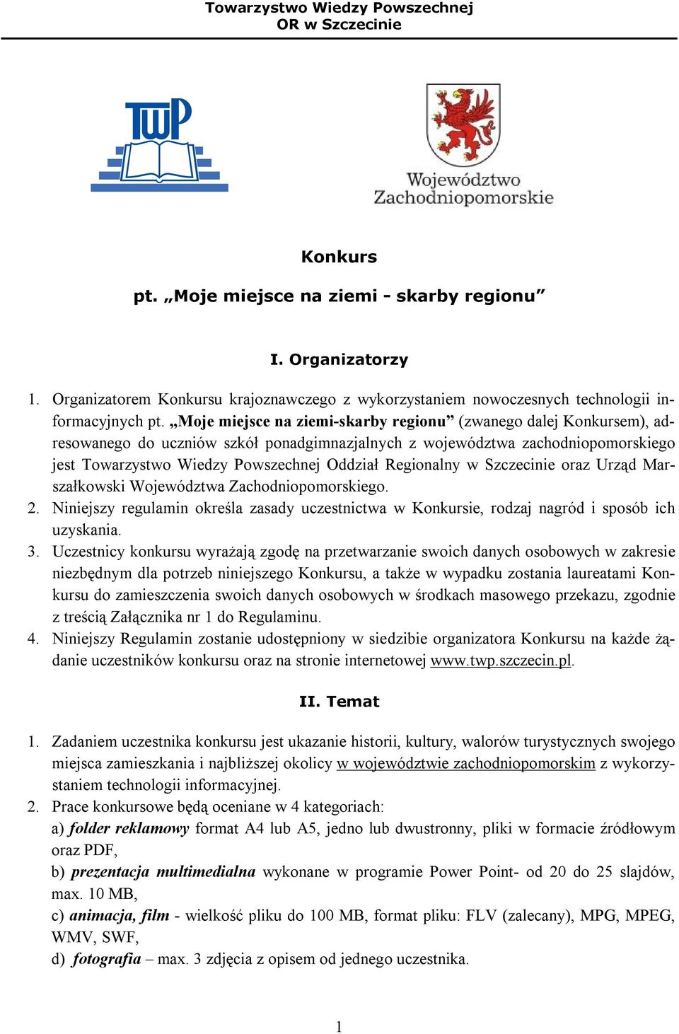 Regionalny w Szczecinie oraz Urząd Marszałkowski Województwa Zachodniopomorskiego. 2. Niniejszy regulamin określa zasady uczestnictwa w Konkursie, rodzaj nagród i sposób ich uzyskania. 3.