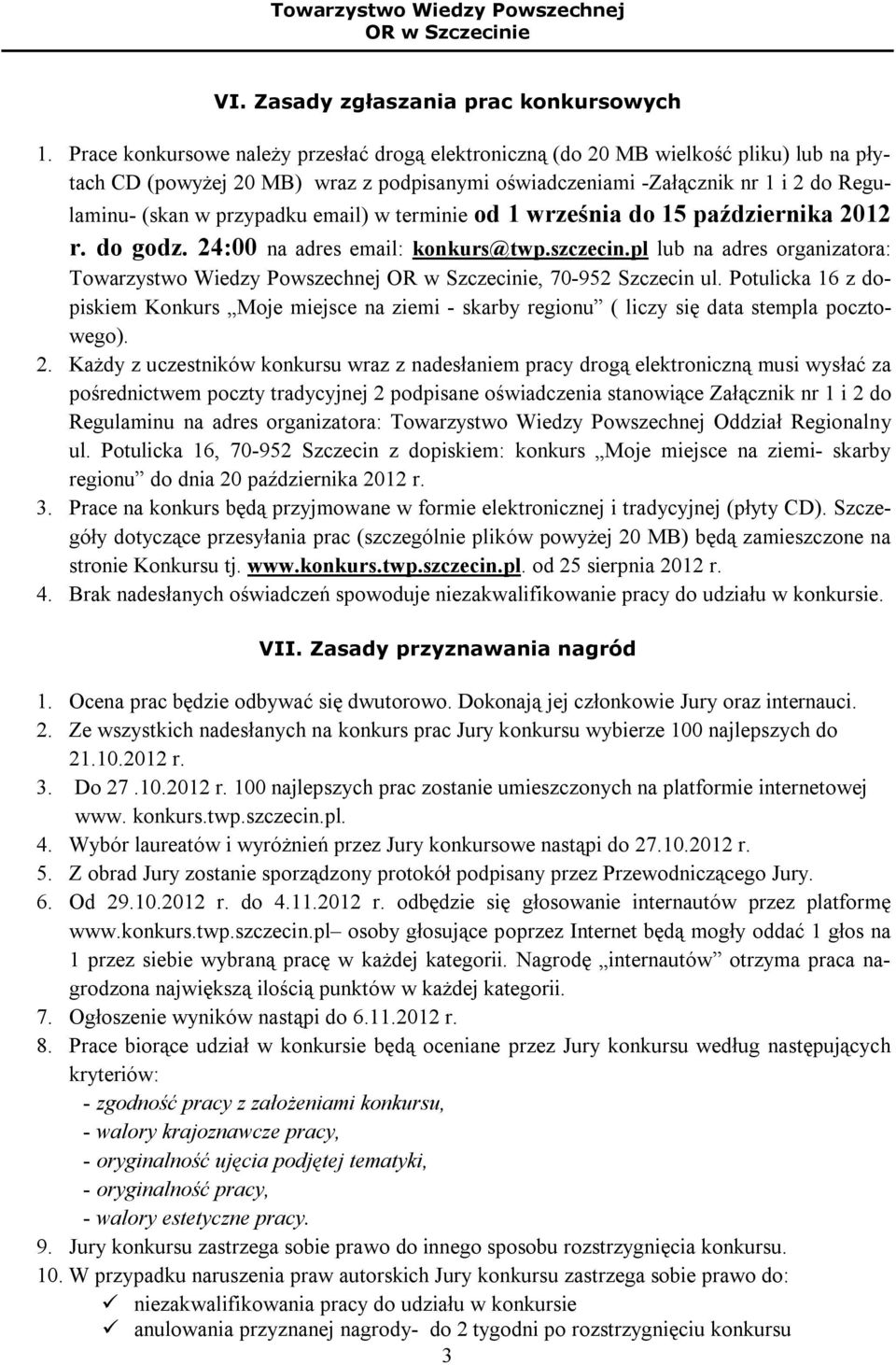 email) w terminie od 1 września do 15 października 2012 r. do godz. 24:00 na adres email: konkurs@twp.szczecin.pl lub na adres organizatora: Towarzystwo Wiedzy Powszechnej, 70-952 Szczecin ul.