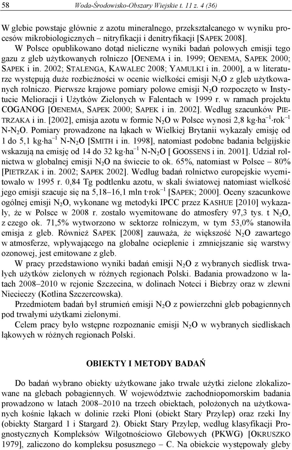 2002; STALENGA, KAWALEC 2008; YAMULKI i in. 2000], a w literaturze występują duże rozbieżności w ocenie wielkości emisji N 2 O z gleb użytkowanych rolniczo.