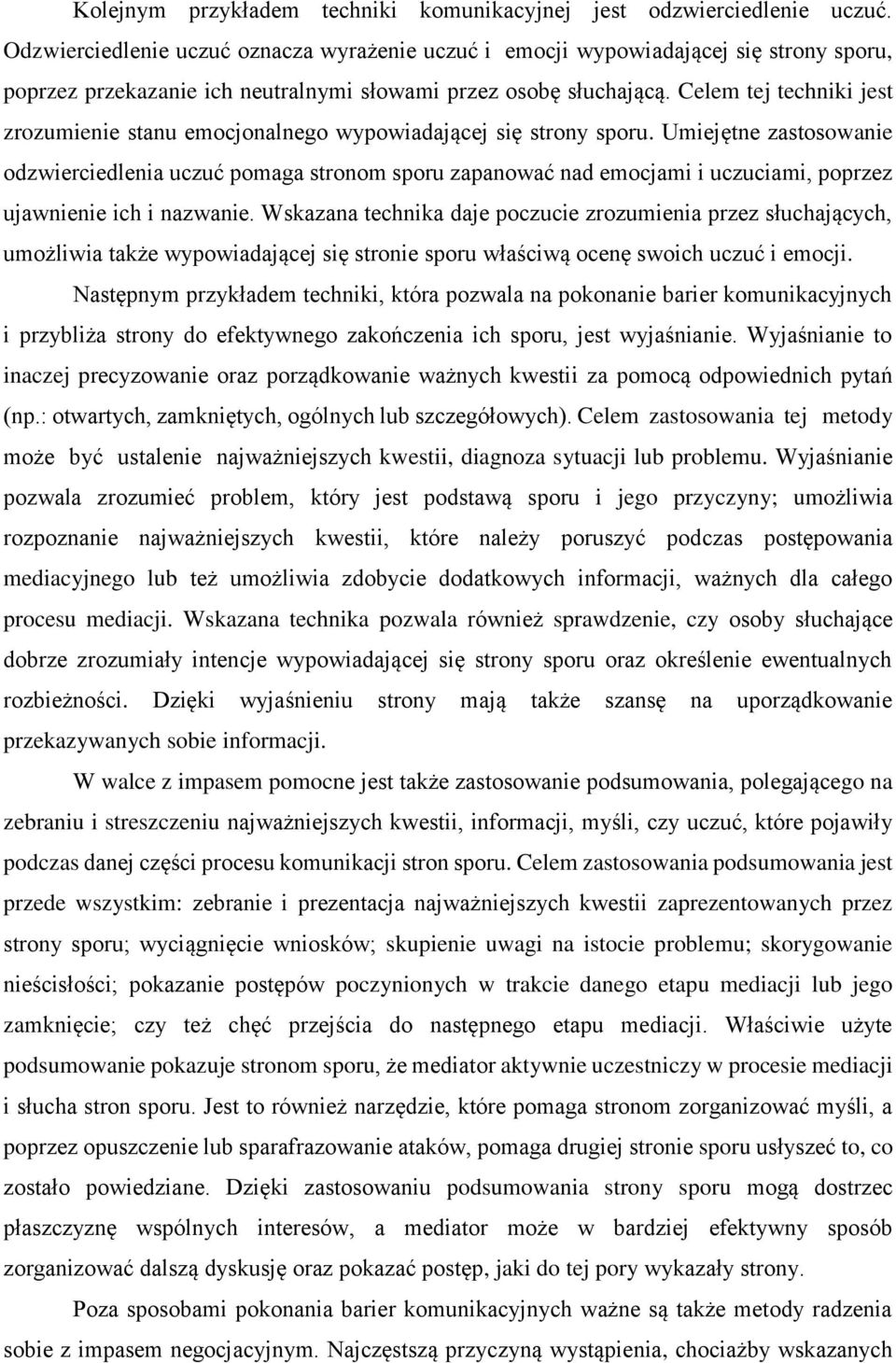 Celem tej techniki jest zrozumienie stanu emocjonalnego wypowiadającej się strony sporu.