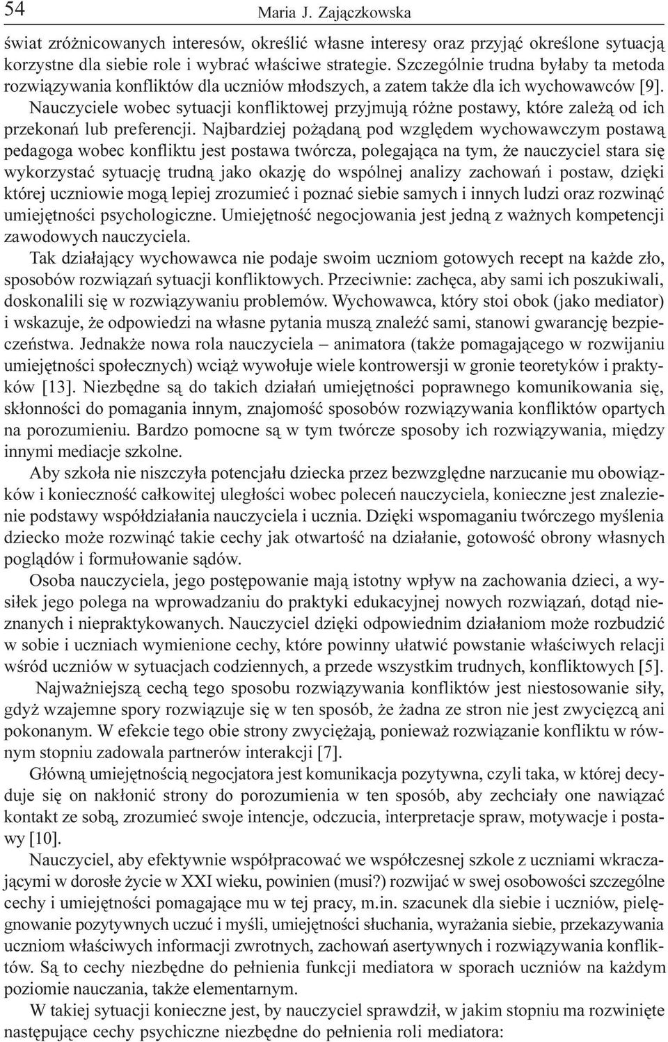 Nauczyciele wobec sytuacji konfliktowej przyjmuj¹ ró ne postawy, które zale ¹ od ich przekonañ lub preferencji.