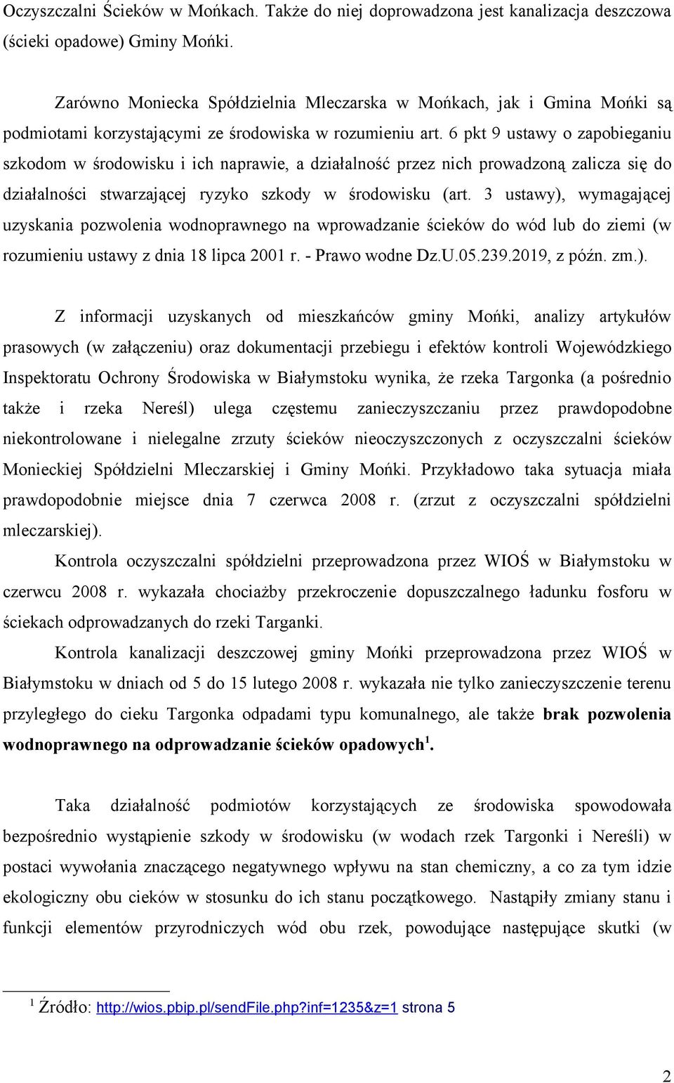 6 pkt 9 ustawy o zapobieganiu szkodom w środowisku i ich naprawie, a działalność przez nich prowadzoną zalicza się do działalności stwarzającej ryzyko szkody w środowisku (art.