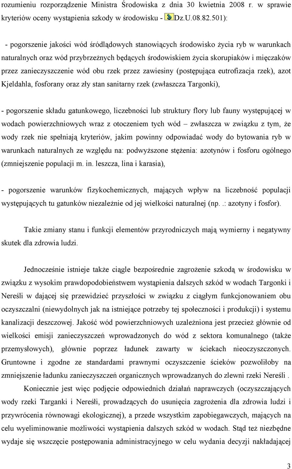 zanieczyszczenie wód obu rzek przez zawiesiny (postępująca eutrofizacja rzek), azot Kjeldahla, fosforany oraz zły stan sanitarny rzek (zwłaszcza Targonki), - pogorszenie składu gatunkowego,
