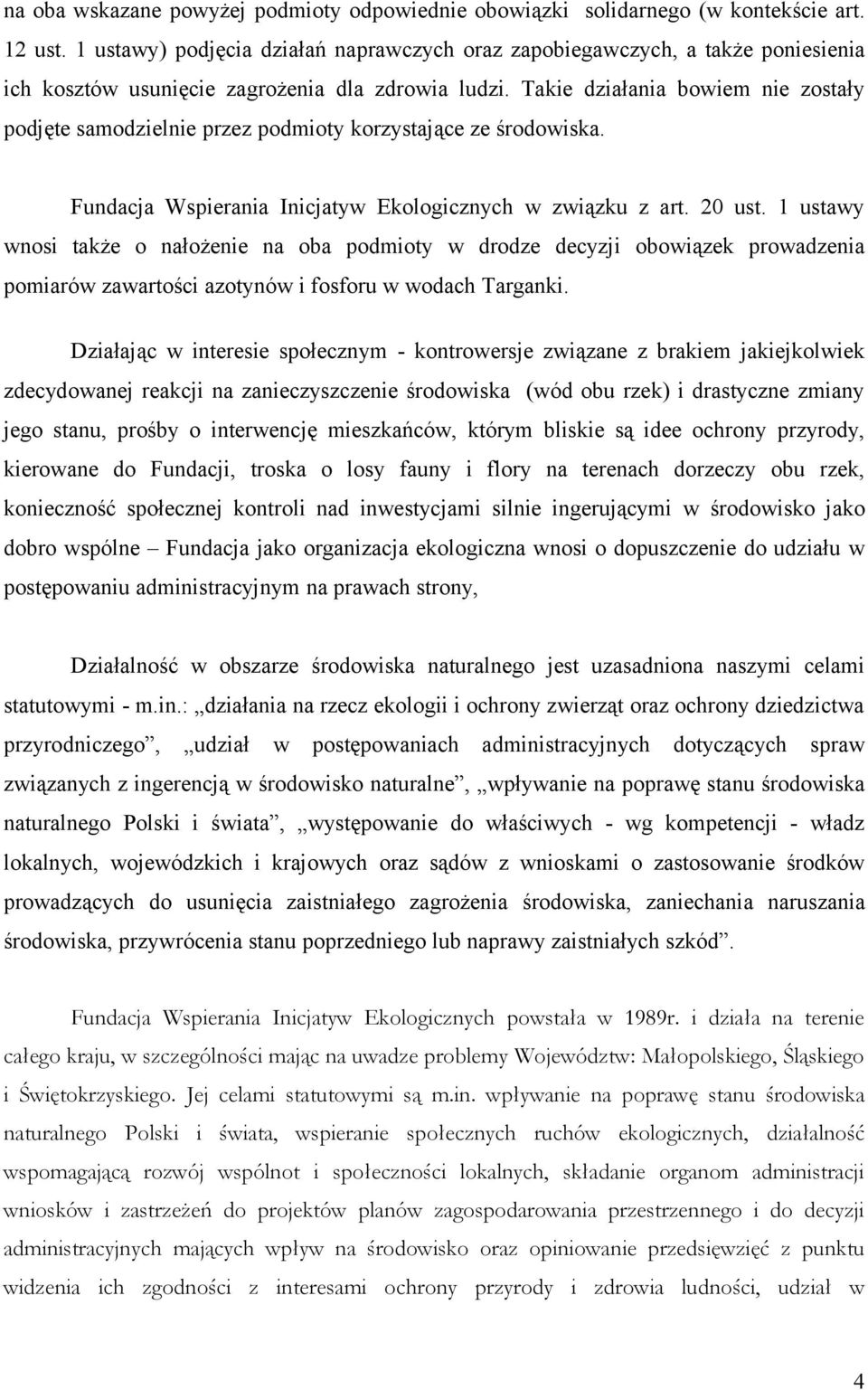 Takie działania bowiem nie zostały podjęte samodzielnie przez podmioty korzystające ze środowiska. Fundacja Wspierania Inicjatyw Ekologicznych w związku z art. 20 ust.