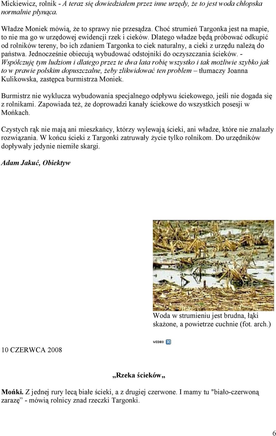 Dlatego władze będą próbować odkupić od rolników tereny, bo ich zdaniem Targonka to ciek naturalny, a cieki z urzędu należą do państwa.