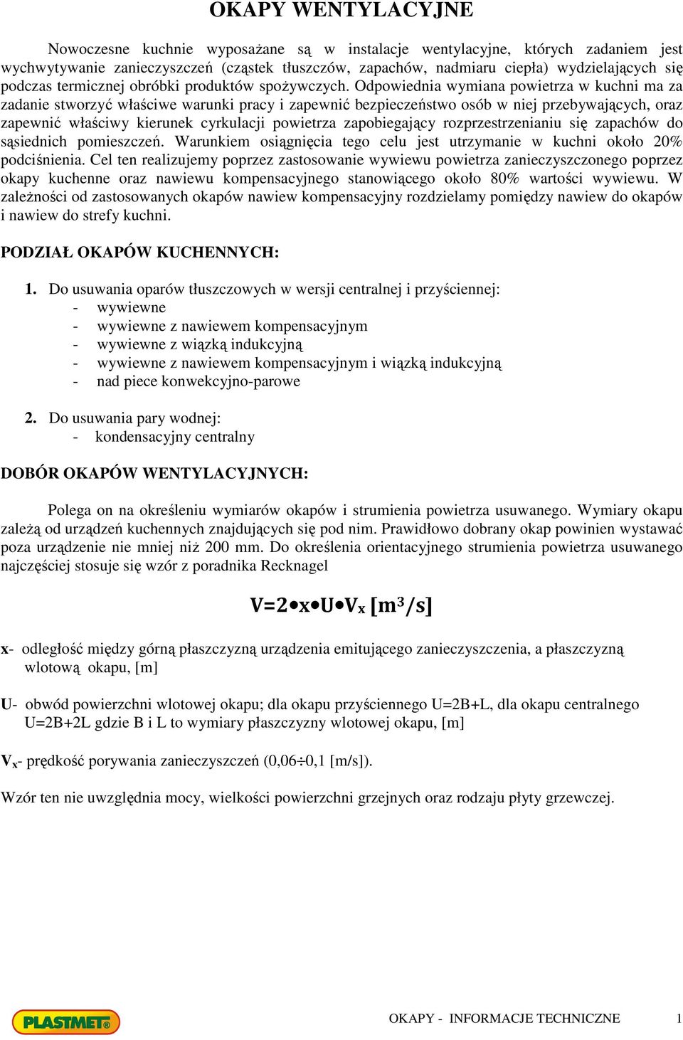 Odpowiednia wymiana powietrza w kuchni ma za zadanie stworzyć właściwe warunki pracy i zapewnić bezpieczeństwo osób w niej przebywających, oraz zapewnić właściwy kierunek cyrkulacji powietrza