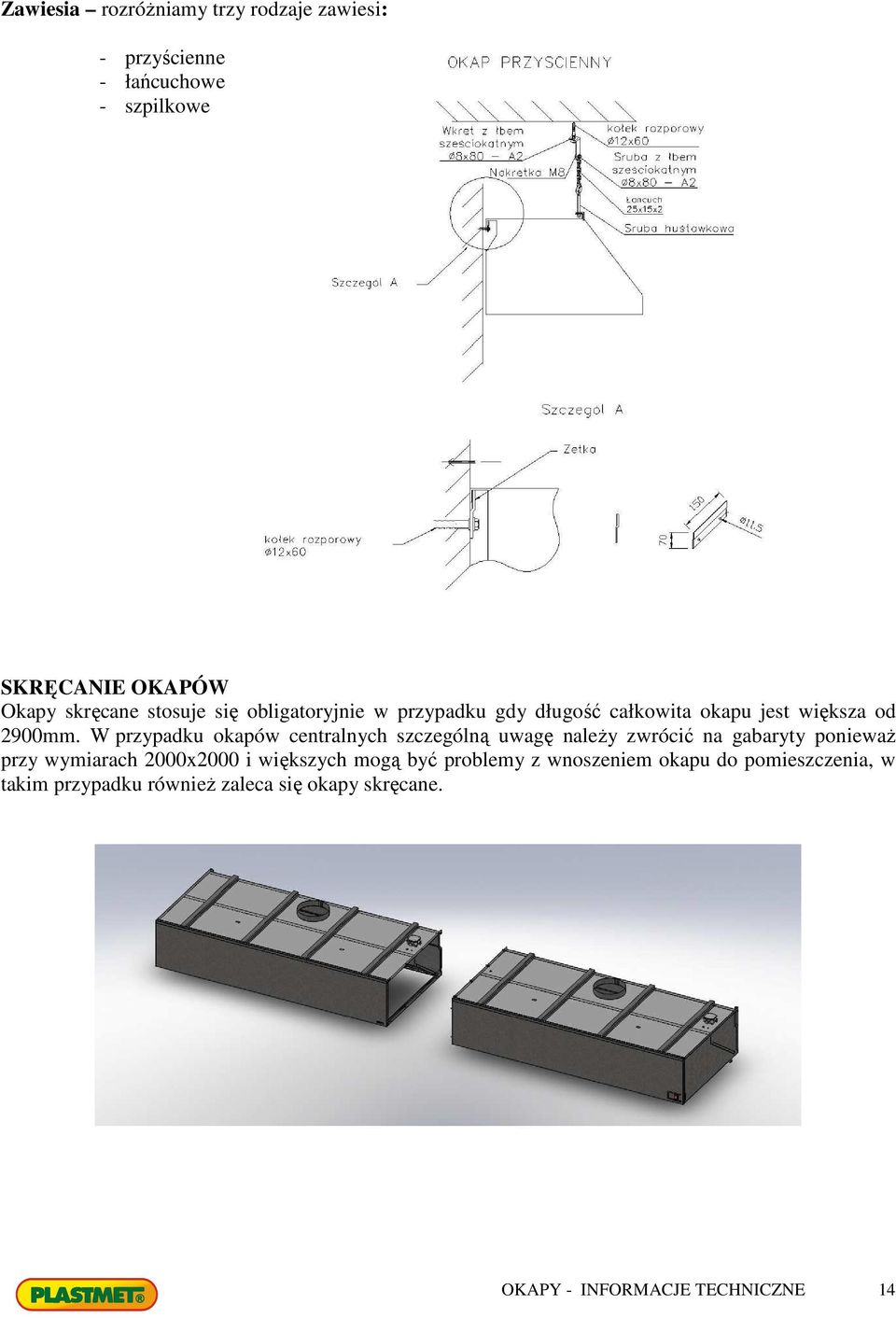 W przypadku okapów centralnych szczególną uwagę należy zwrócić na gabaryty ponieważ przy wymiarach 2000x2000 i