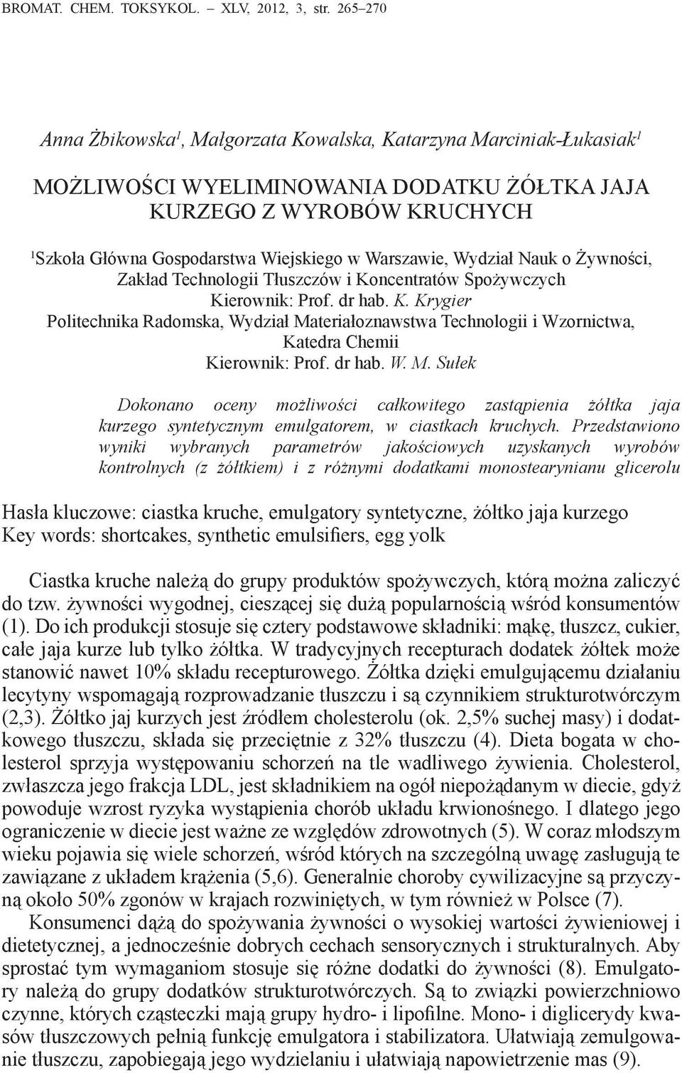 Warszawie, Wydział Nauk o Żywności, Zakład Technologii Tłuszczów i Koncentratów Spożywczych Kierownik: Prof. dr hab. K. Krygier Politechnika Radomska, Wydział Materiałoznawstwa Technologii i Wzornictwa, Katedra Chemii Kierownik: Prof.