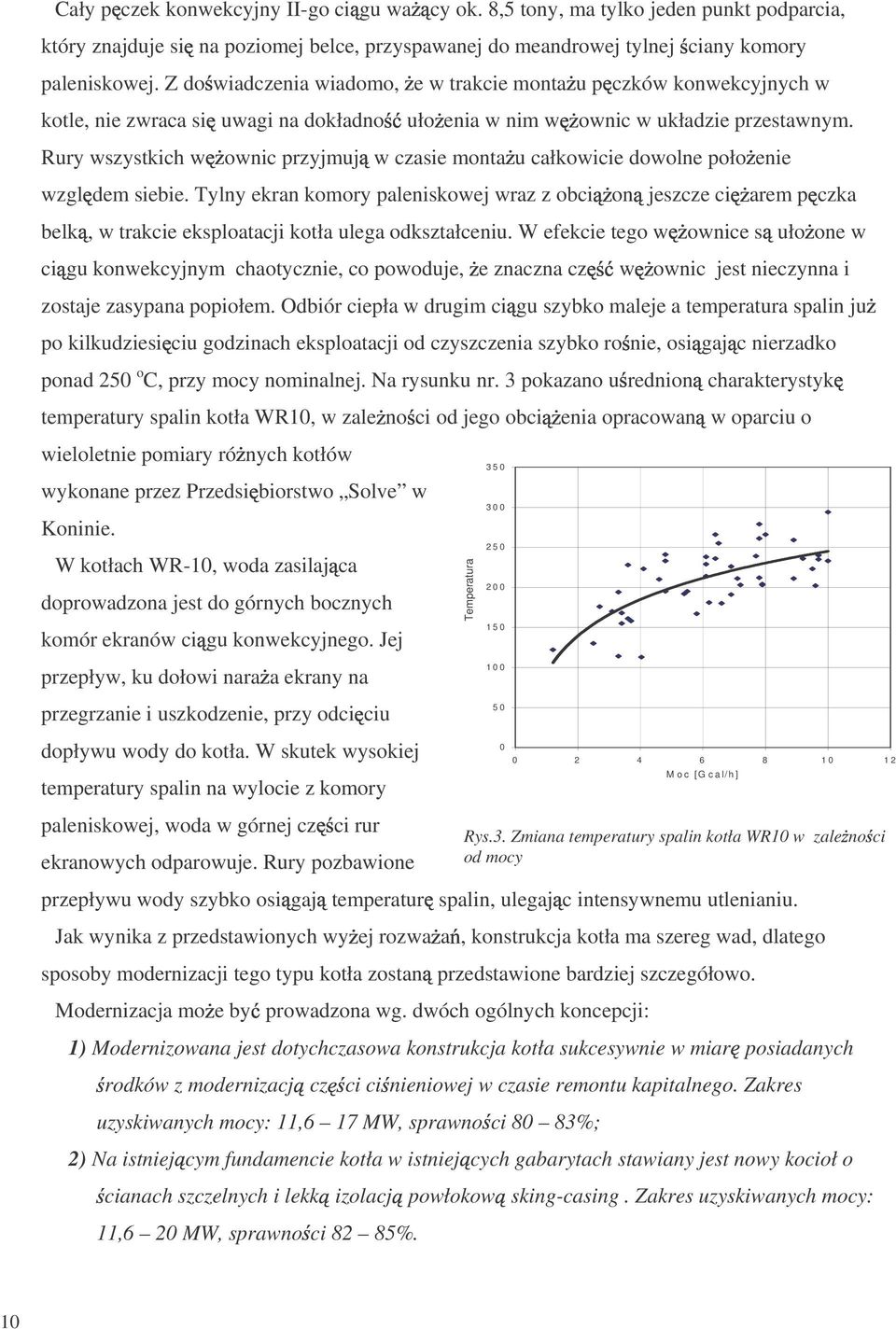 Rury wszystkich w ownic przyjmuj w czasie monta u całkowicie dowolne poło enie wzgl dem siebie.