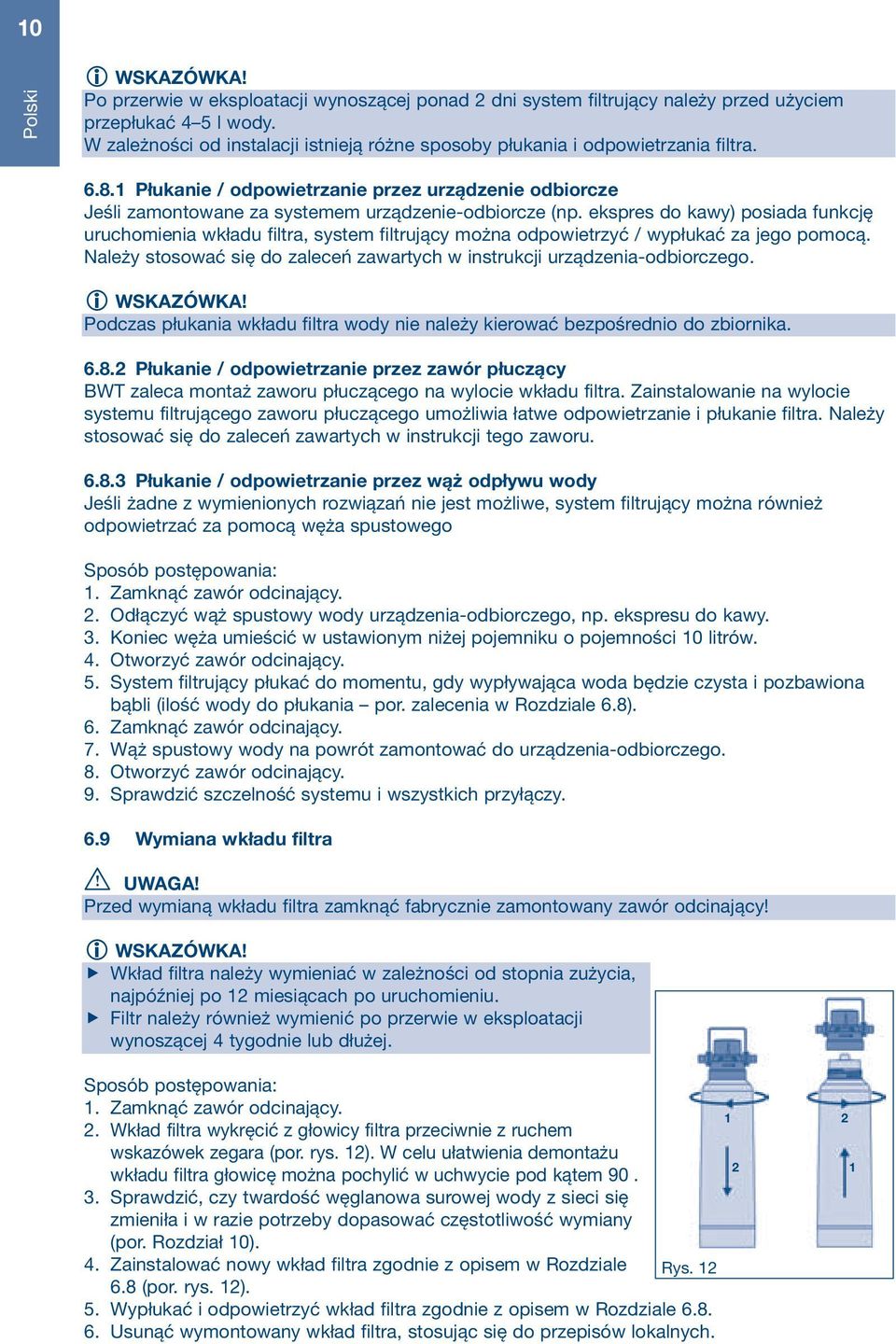 ekspres do kawy) posiada funkcję uruchomienia wkładu filtra, system filtrujący można odpowietrzyć / wypłukać za jego pomocą.