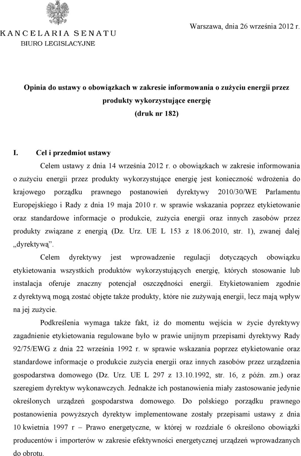 o obowiązkach w zakresie informowania o zużyciu energii przez produkty wykorzystujące energię jest konieczność wdrożenia do krajowego porządku prawnego postanowień dyrektywy 2010/30/WE Parlamentu