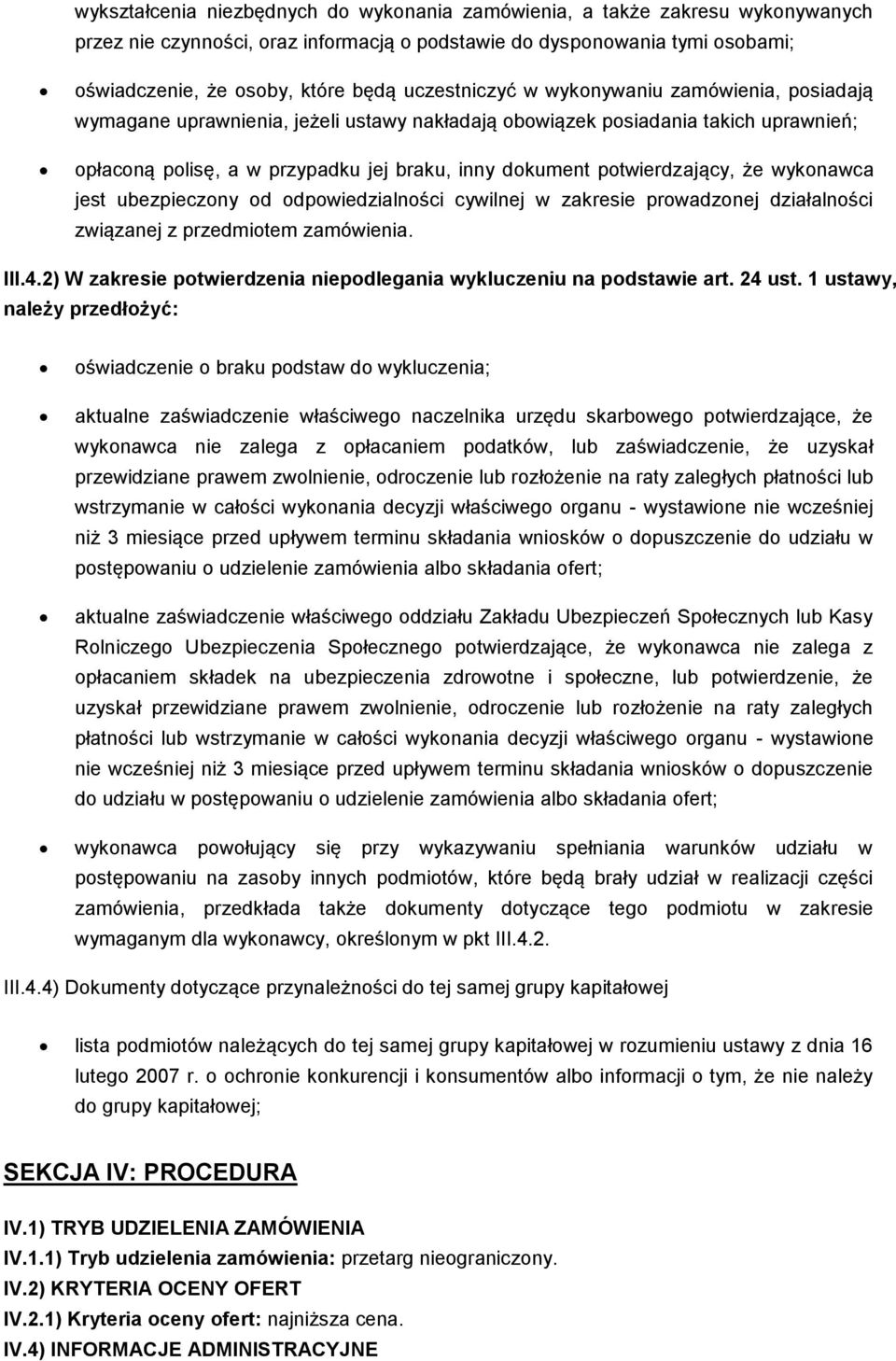 potwierdzający, że wykonawca jest ubezpieczony od odpowiedzialności cywilnej w zakresie prowadzonej działalności związanej z przedmiotem zamówienia. III.4.