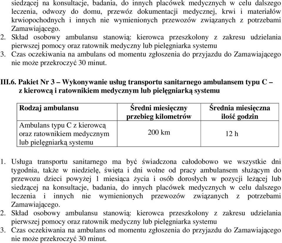 Czas oczekiwania na ambulans od momentu zgłoszenia do przyjazdu do Zamawiającego III.6.