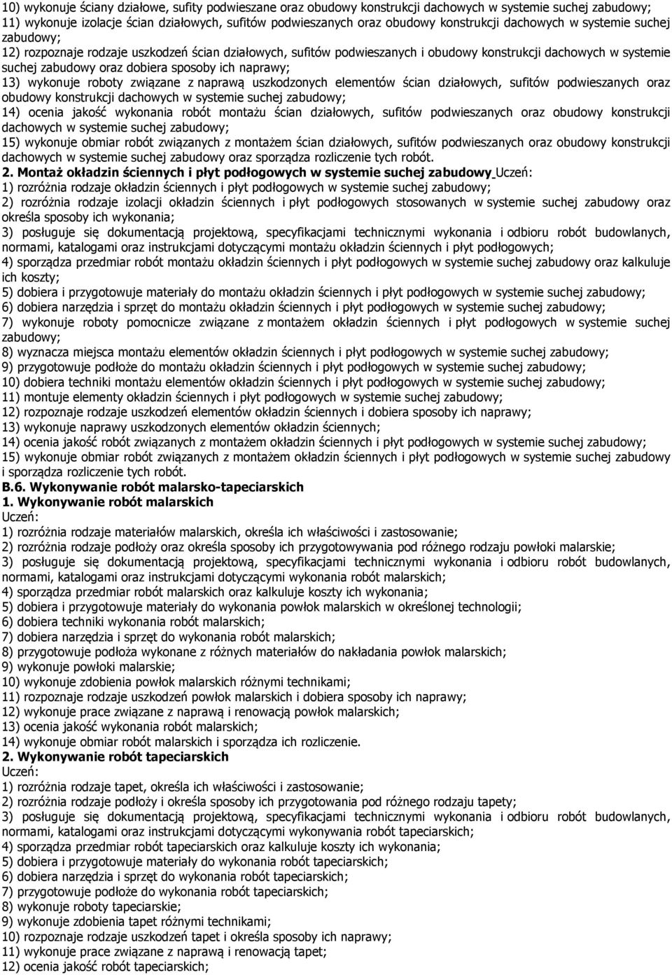 naprawą uszkodzonych elementów ścian działowych, sufitów podwieszanych oraz obudowy konstrukcji 14) ocenia jakość wykonania robót montażu ścian działowych, sufitów podwieszanych oraz obudowy