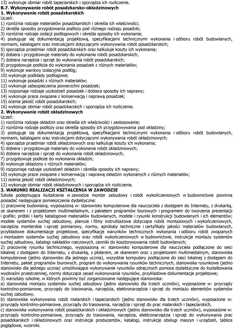 izolacji podłogowych i określa sposoby ich wykonania; 4) posługuje się dokumentacją projektową, specyfikacjami technicznymi wykonania i odbioru robót budowlanych, normami, katalogami oraz