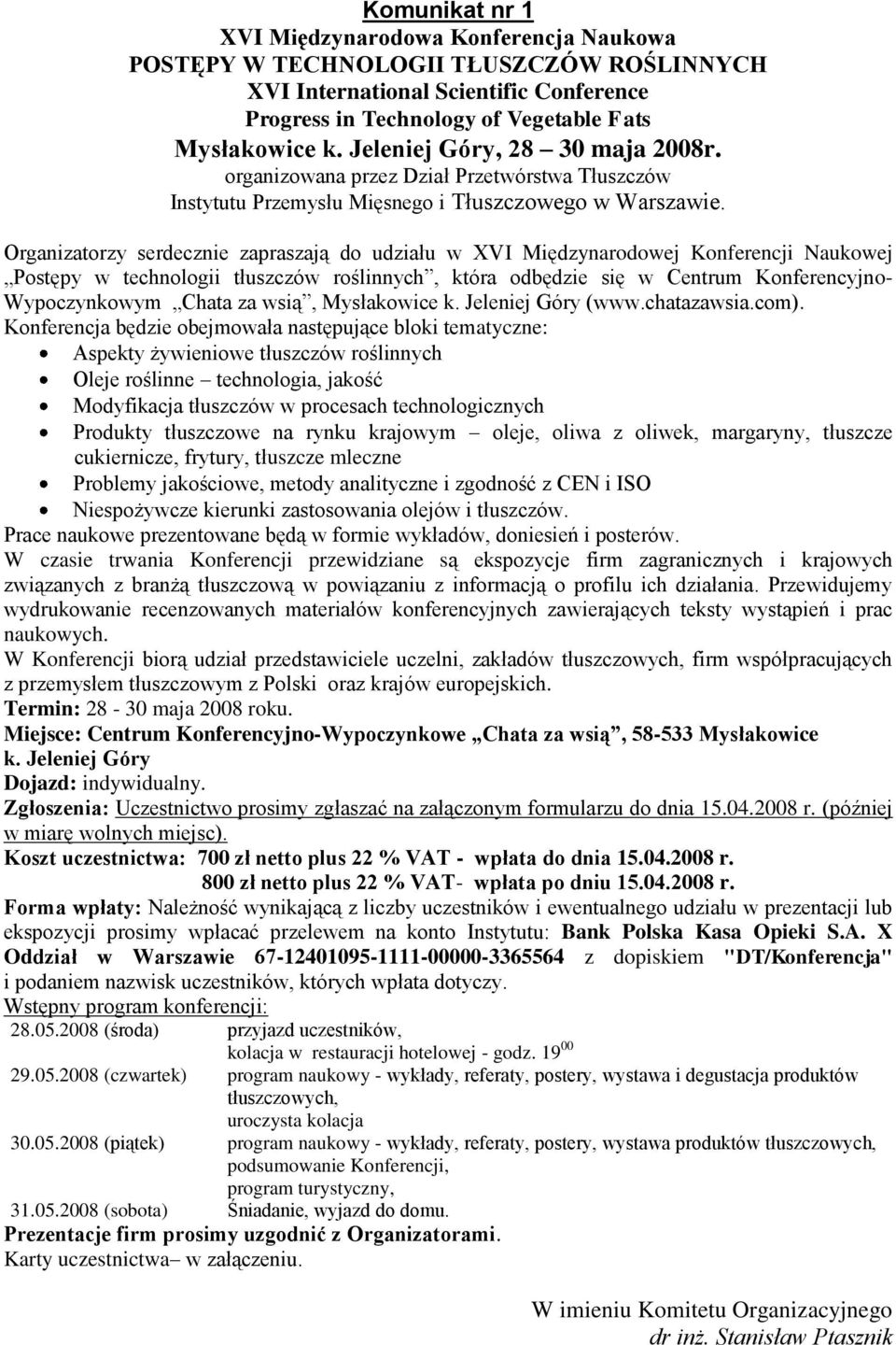 Organizatorzy serdecznie zapraszają do udziału w XVI Międzynarodowej Konferencji Naukowej Postępy w technologii tłuszczów roślinnych, która odbędzie się w Centrum Konferencyjno- Wypoczynkowym Chata