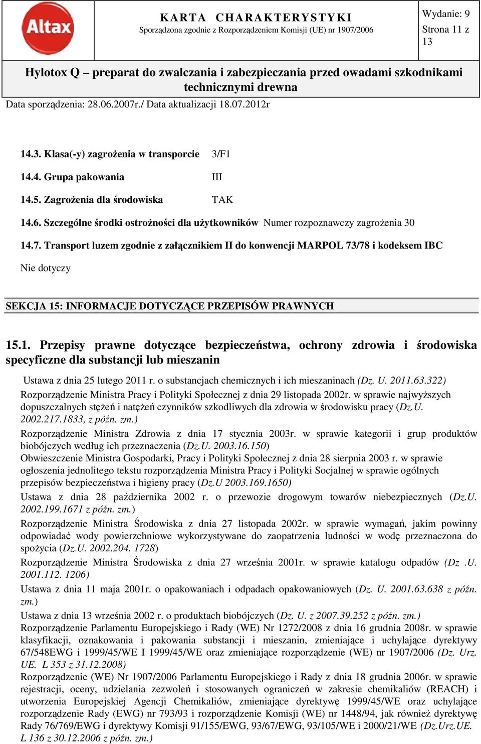 Transport luzem zgodnie z załącznikiem II do konwencji MARPOL 73/78 i kodeksem IBC Nie dotyczy SEKCJA 15