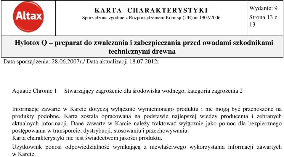 Dane zawarte w Karcie należy traktować wyłącznie jako pomoc dla bezpiecznego postępowania w transporcie, dystrybucji, stosowaniu i przechowywaniu.
