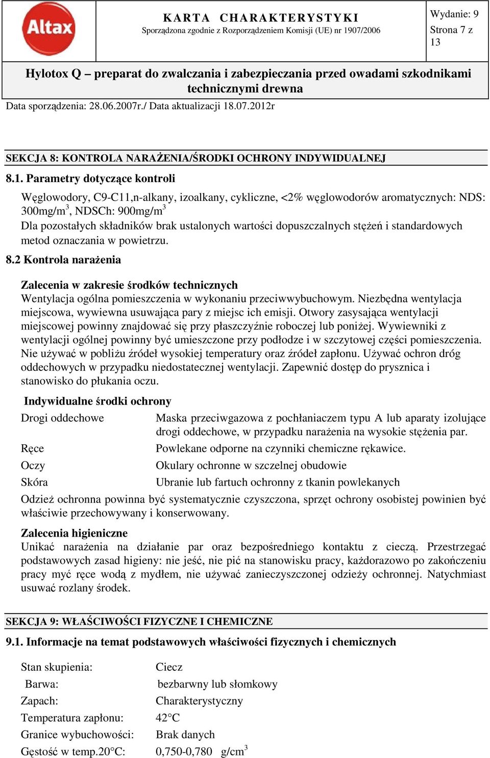 dopuszczalnych stężeń i standardowych metod oznaczania w powietrzu. 8.2 Kontrola narażenia Zalecenia w zakresie środków technicznych Wentylacja ogólna pomieszczenia w wykonaniu przeciwwybuchowym.