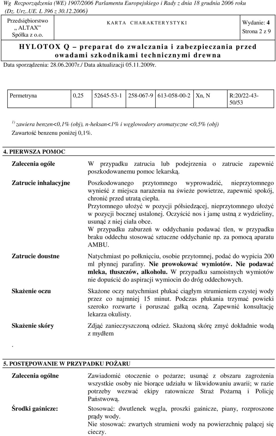 Zatrucie inhalacyjne Poszkodowanego przytomnego wyprowadzić, nieprzytomnego wynieść z miejsca naraŝenia na świeŝe powietrze, zapewnić spokój, chronić przed utratą ciepła.