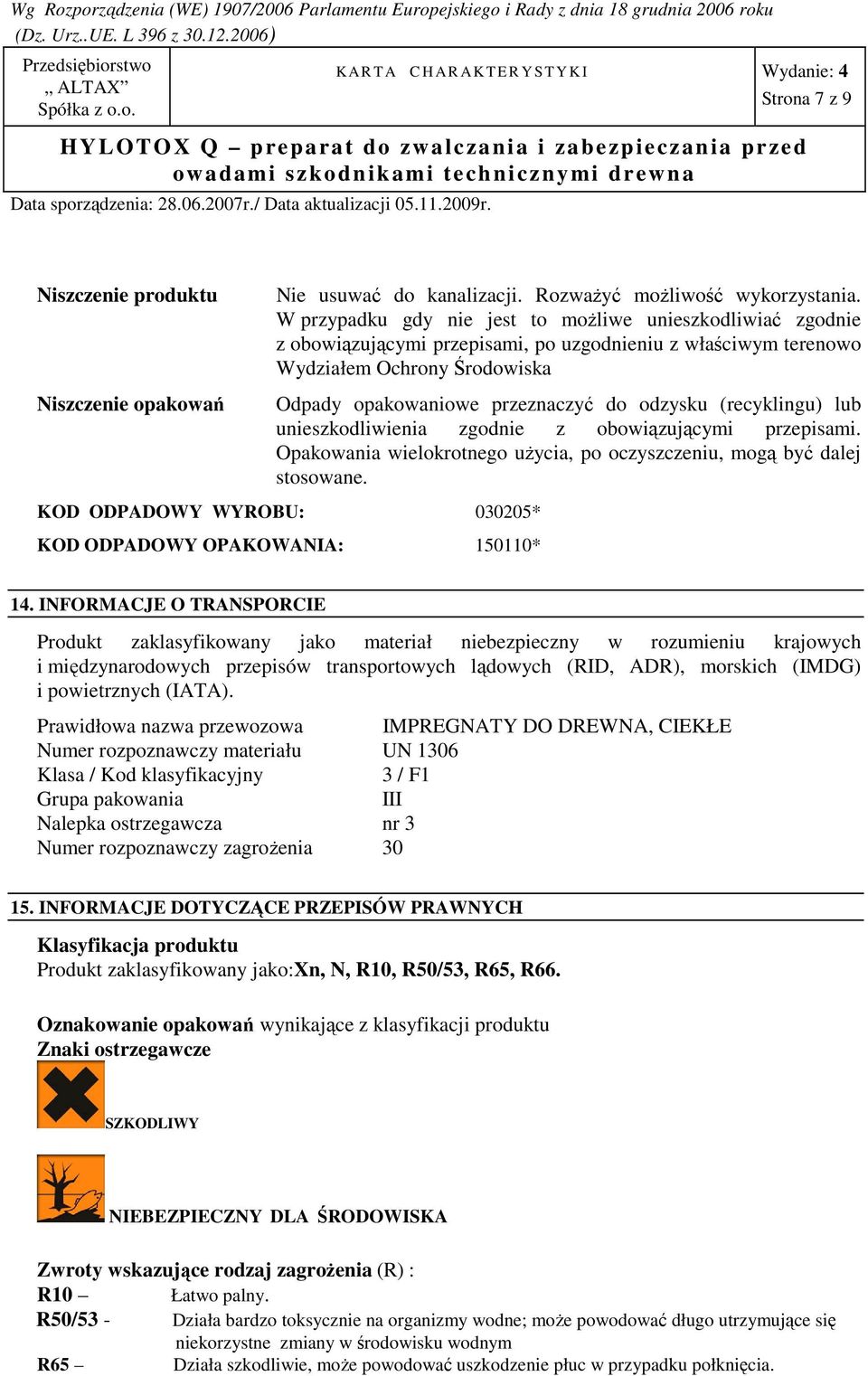(recyklingu) lub unieszkodliwienia zgodnie z obowiązującymi przepisami. Opakowania wielokrotnego uŝycia, po oczyszczeniu, mogą być dalej stosowane.