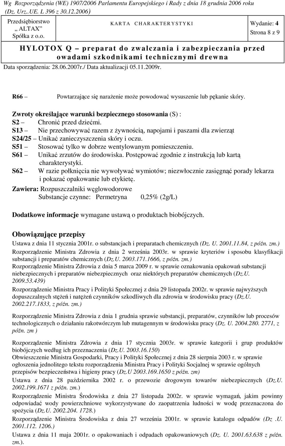 S61 Unikać zrzutów do środowiska. Postępować zgodnie z instrukcją lub kartą charakterystyki.