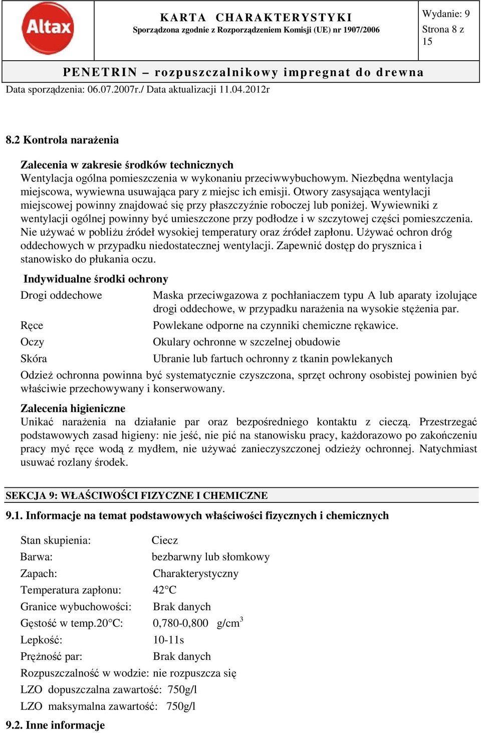 Wywiewniki z wentylacji ogólnej powinny być umieszczone przy podłodze i w szczytowej części pomieszczenia. Nie używać w pobliżu źródeł wysokiej temperatury oraz źródeł zapłonu.