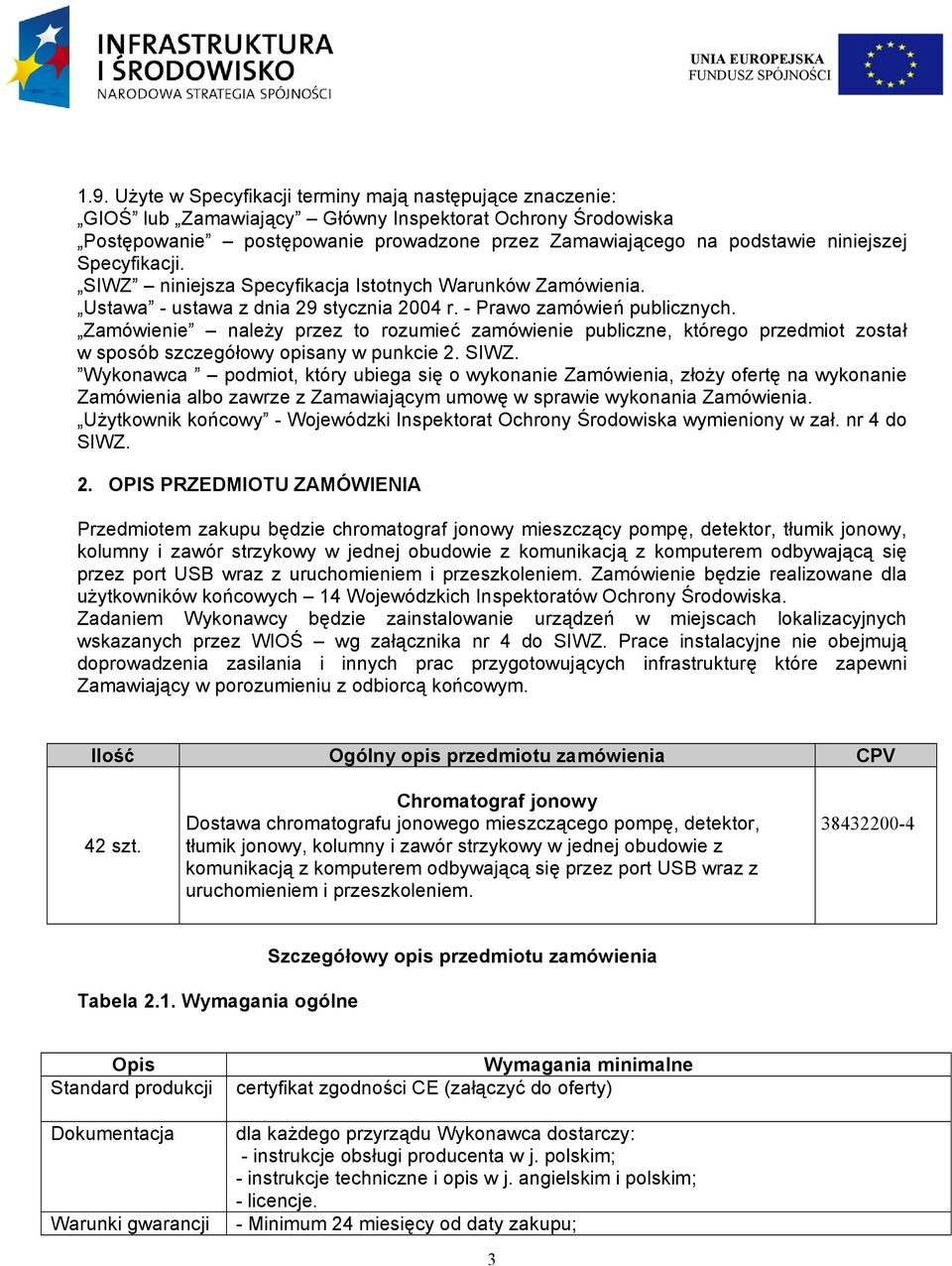 Zamówienie należy przez to rozumieć zamówienie publiczne, którego przedmiot został w sposób szczegółowy opisany w punkcie 2. SIWZ.