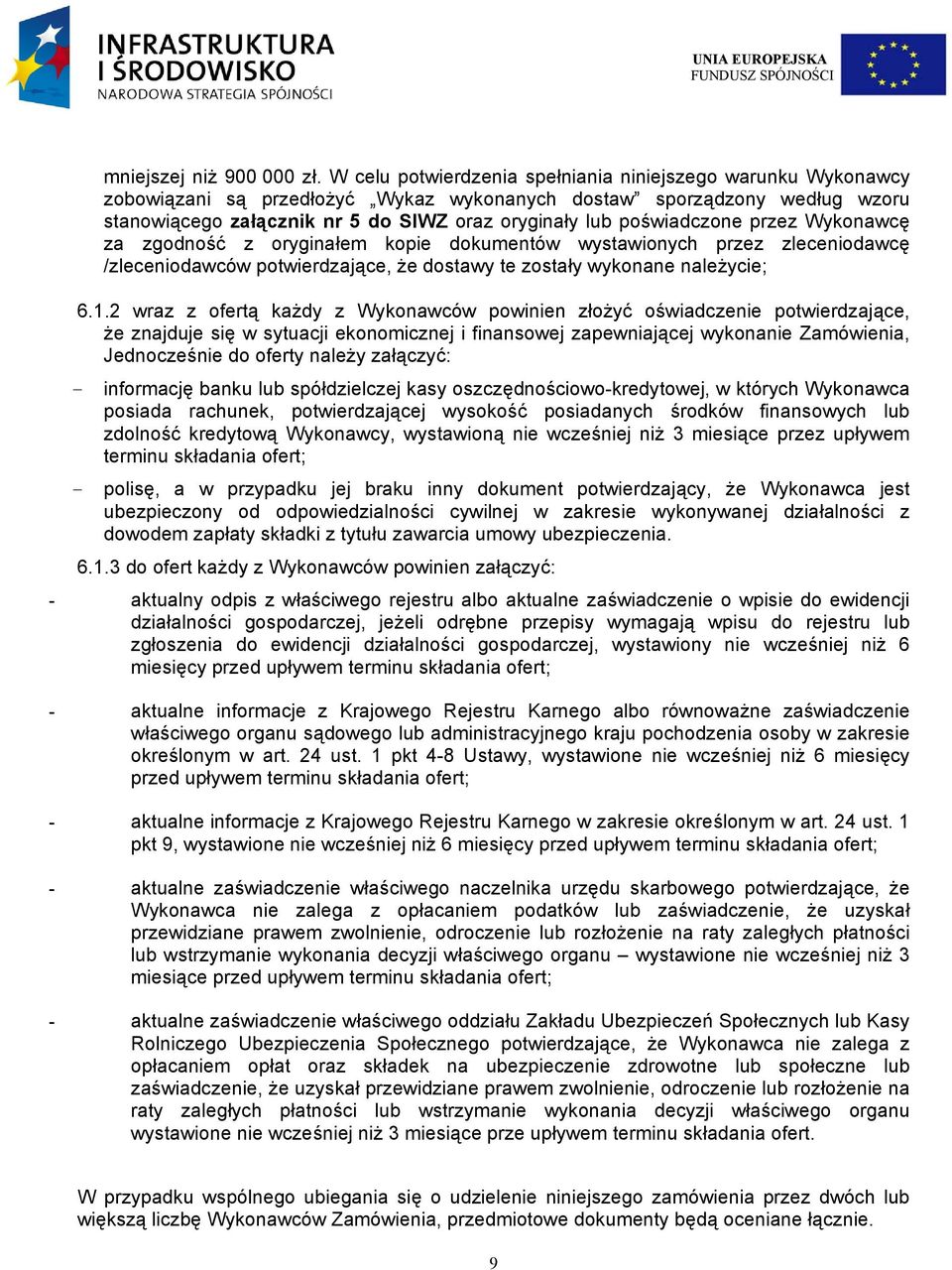 poświadczone przez Wykonawcę za zgodność z oryginałem kopie dokumentów wystawionych przez zleceniodawcę /zleceniodawców potwierdzające, że dostawy te zostały wykonane należycie; 6.1.