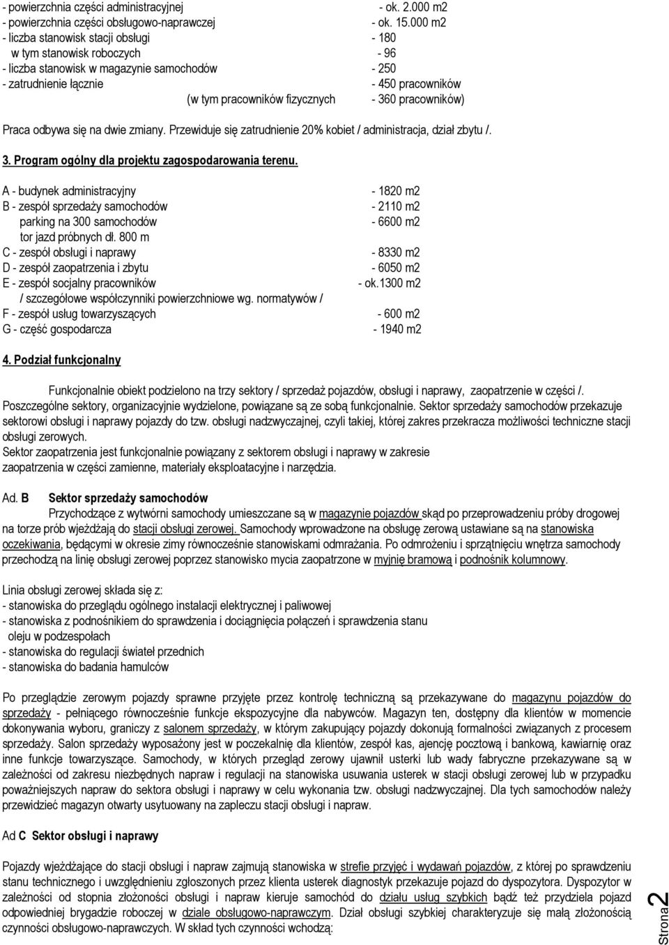 360 pracowników) Praca odbywa się na dwie zmiany. Przewiduje się zatrudnienie 20% kobiet / administracja, dział zbytu /. 3. Program ogólny dla projektu zagospodarowania terenu.