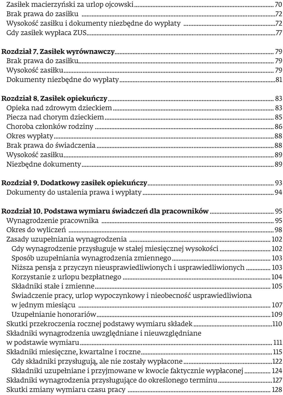 .. 85 Choroba członków rodziny...86 Okres wypłaty...88 Brak prawa do świadczenia...88 Wysokość zasiłku...89 Niezbędne dokumenty...89 Rozdział 9. Dodatkowy zasiłek opiekuńczy.