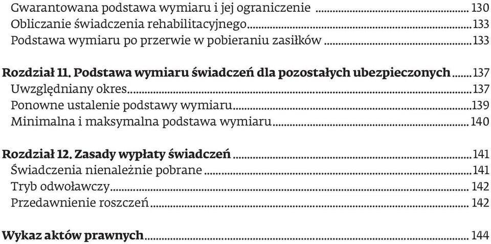 Podstawa wymiaru świadczeń dla pozostałych ubezpieczonych...137 Uwzględniany okres...137 Ponowne ustalenie podstawy wymiaru.