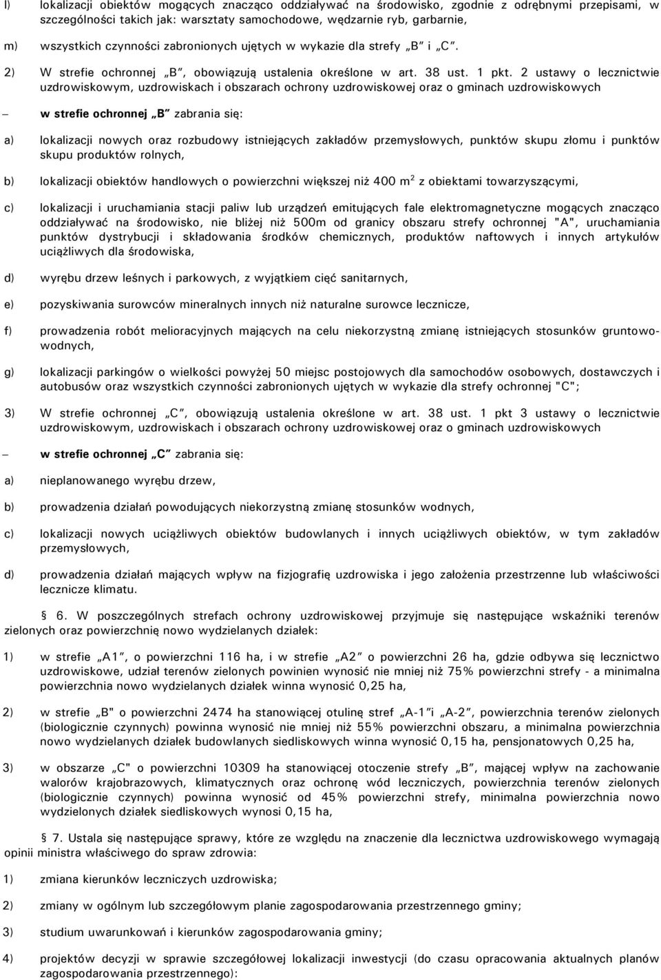 2 ustawy o lecznictwie uzdrowiskowym, uzdrowiskach i obszarach ochrony uzdrowiskowej oraz o gminach uzdrowiskowych w strefie ochronnej B zabrania się: a) lokalizacji nowych oraz rozbudowy