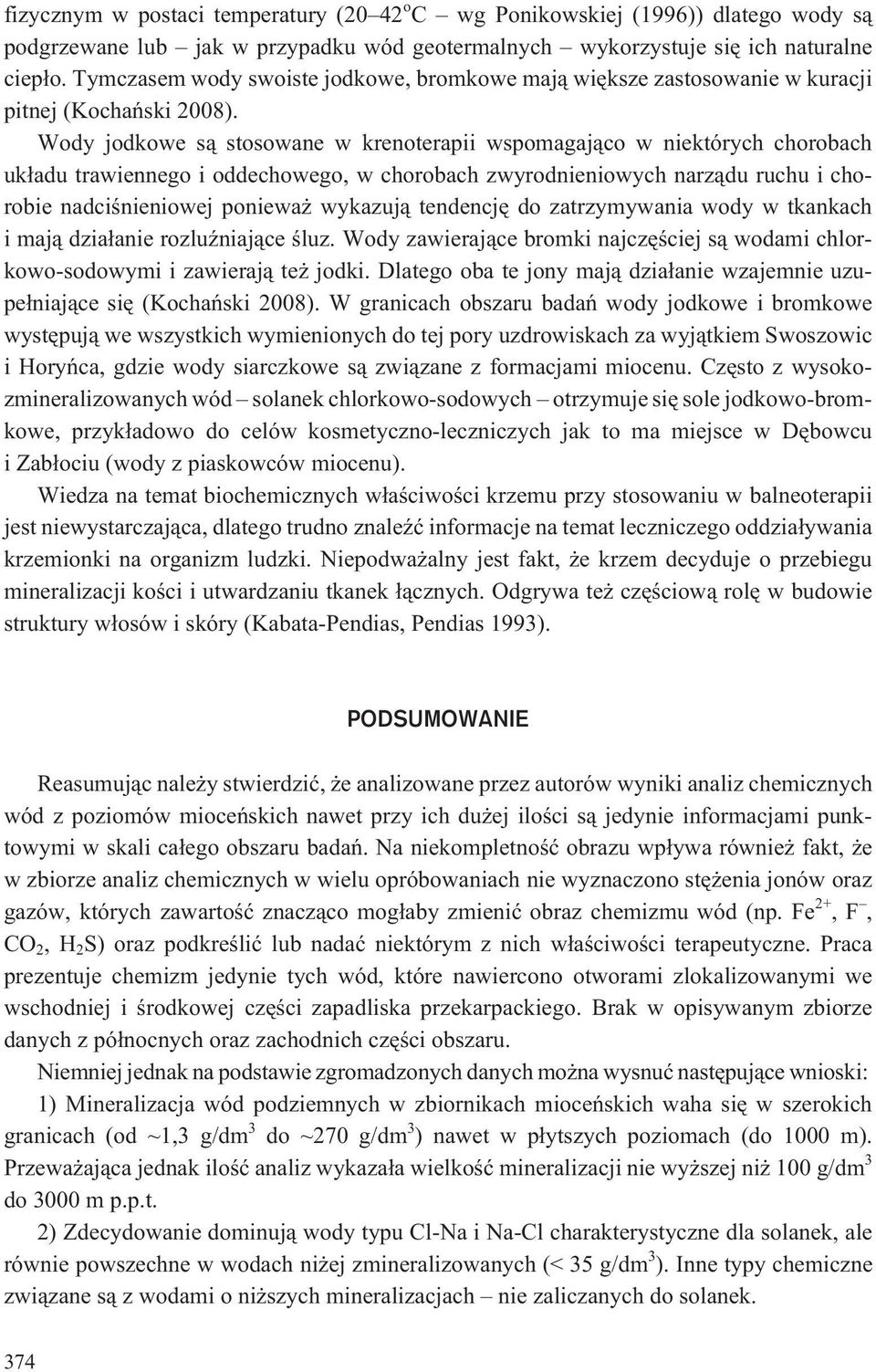 Wody jodkowe s¹ stosowane w krenoterapii wspomagaj¹co w niektórych chorobach uk³adu trawiennego i oddechowego, w chorobach zwyrodnieniowych narz¹du ruchu i chorobie nadciœnieniowej poniewa wykazuj¹