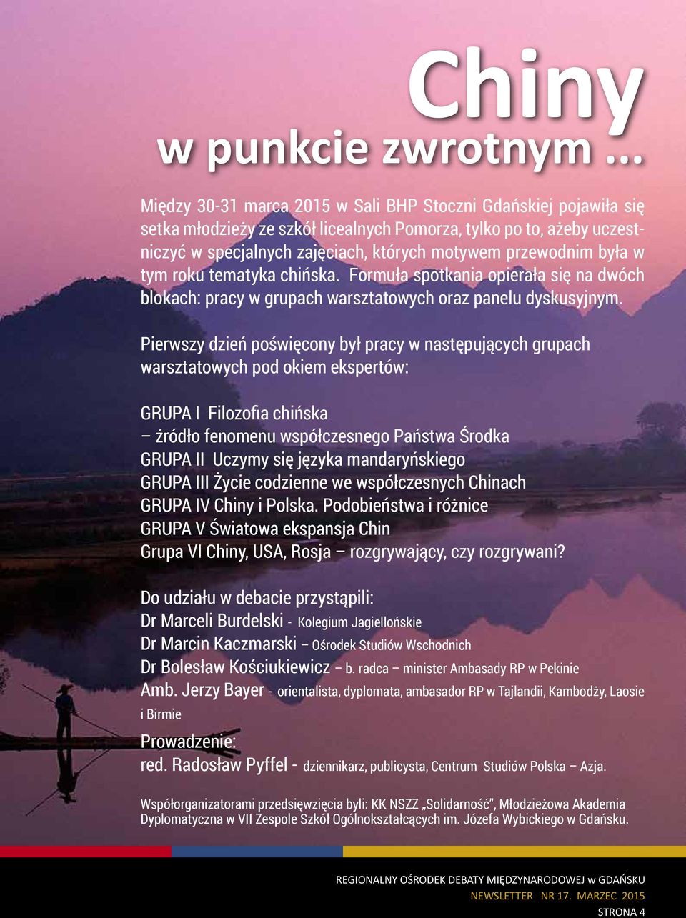 była w tym roku tematyka chińska. Formuła spotkania opierała się na dwóch blokach: pracy w grupach warsztatowych oraz panelu dyskusyjnym.