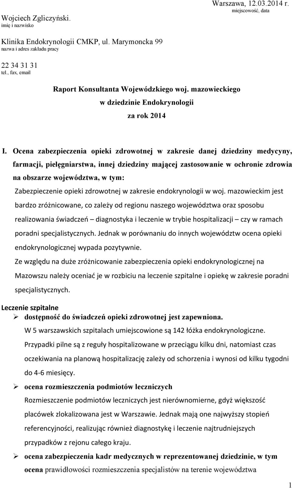 Ocena zabezpieczenia opieki zdrowotnej w zakresie danej dziedziny medycyny, farmacji, pielęgniarstwa, innej dziedziny mającej zastosowanie w ochronie zdrowia na obszarze województwa, w tym: