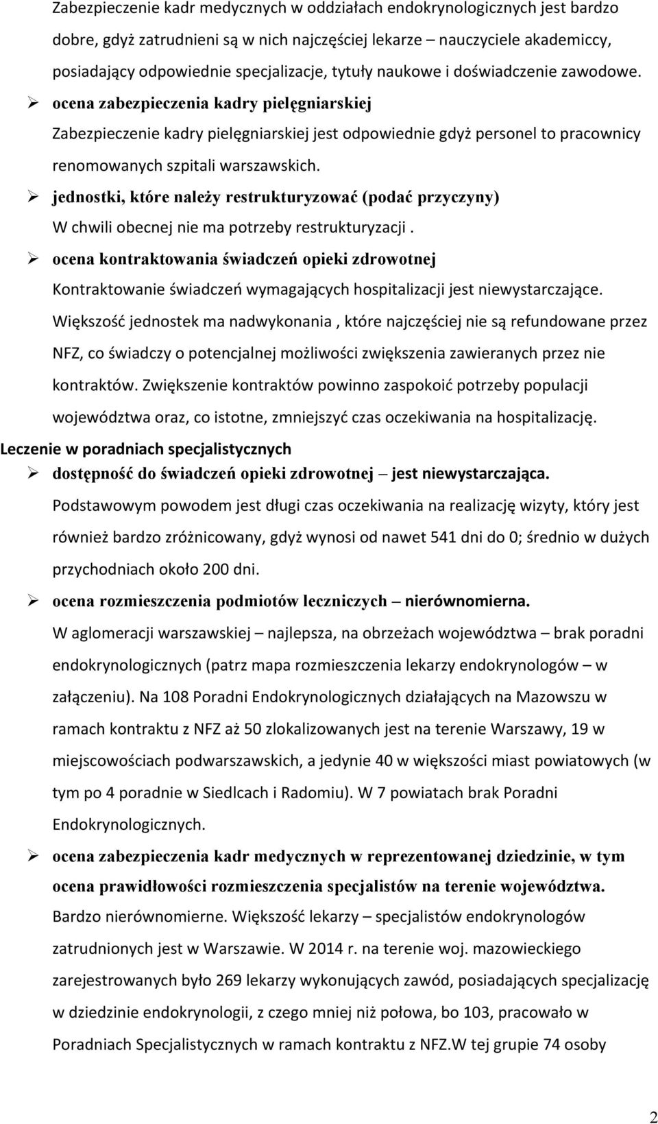 jednostki, które należy restrukturyzować (podać przyczyny) W chwili obecnej nie ma potrzeby restrukturyzacji.