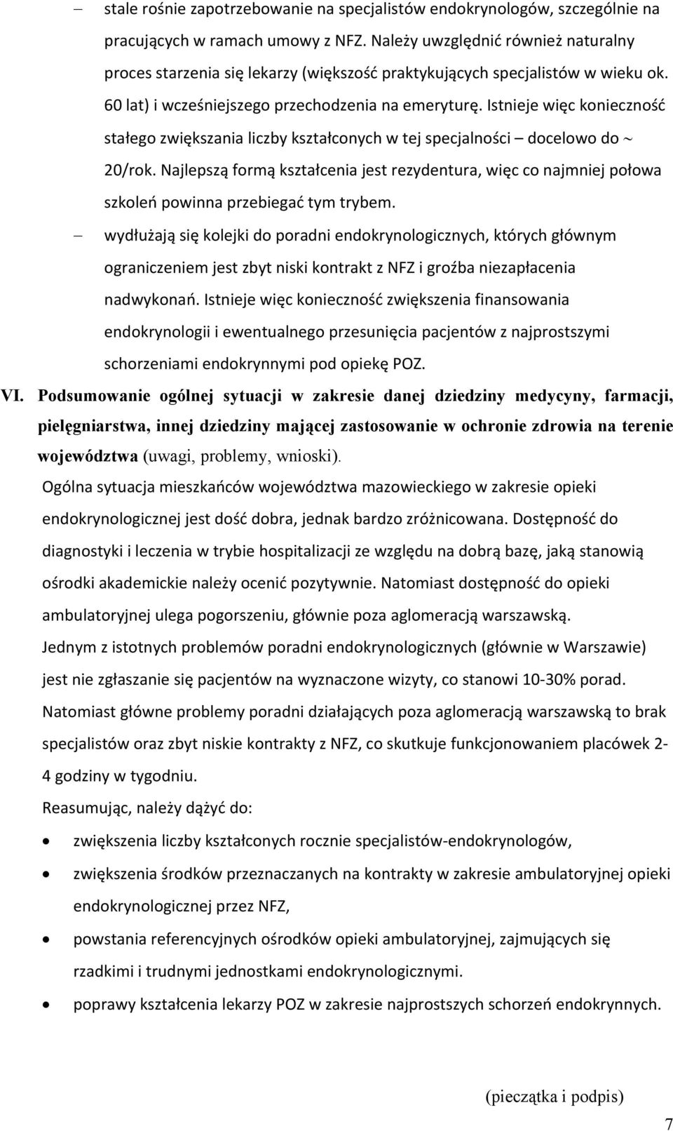 Istnieje więc konieczność stałego zwiększania liczby kształconych w tej specjalności docelowo do 20/rok.