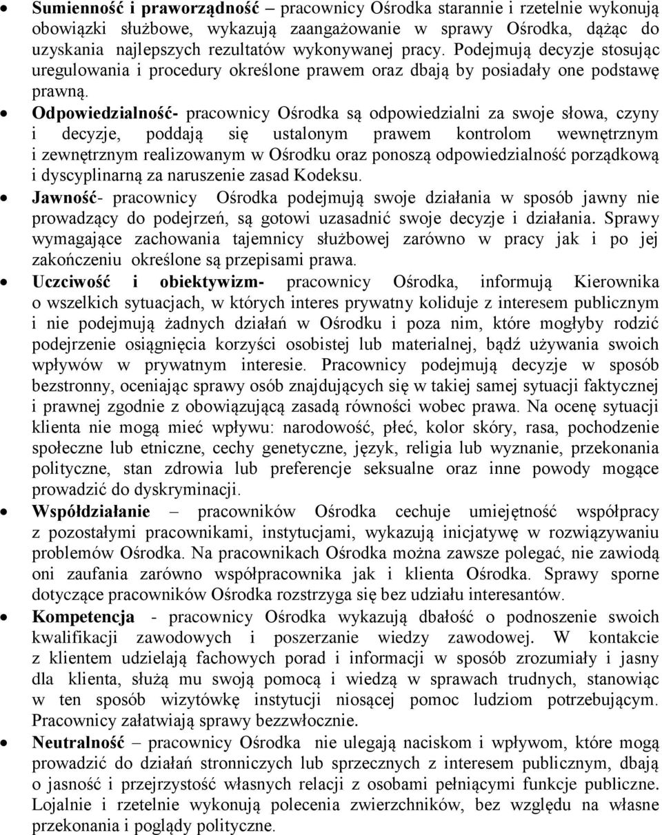 Odpowiedzialność- pracownicy Ośrodka są odpowiedzialni za swoje słowa, czyny i decyzje, poddają się ustalonym prawem kontrolom wewnętrznym i zewnętrznym realizowanym w Ośrodku oraz ponoszą