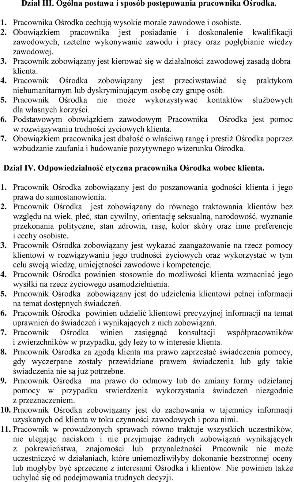 Pracownik zobowiązany jest kierować się w działalności zawodowej zasadą dobra klienta. 4.