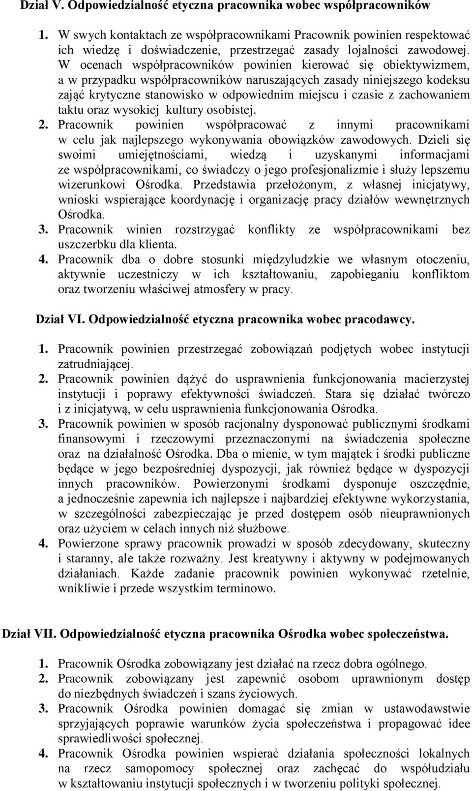 W ocenach współpracowników powinien kierować się obiektywizmem, a w przypadku współpracowników naruszających zasady niniejszego kodeksu zająć krytyczne stanowisko w odpowiednim miejscu i czasie z