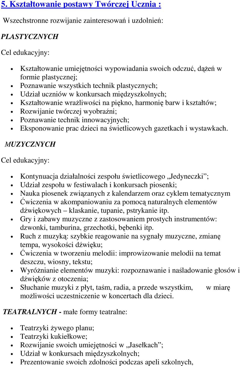 Poznawanie technik innowacyjnych; Eksponowanie prac dzieci na świetlicowych gazetkach i wystawkach.