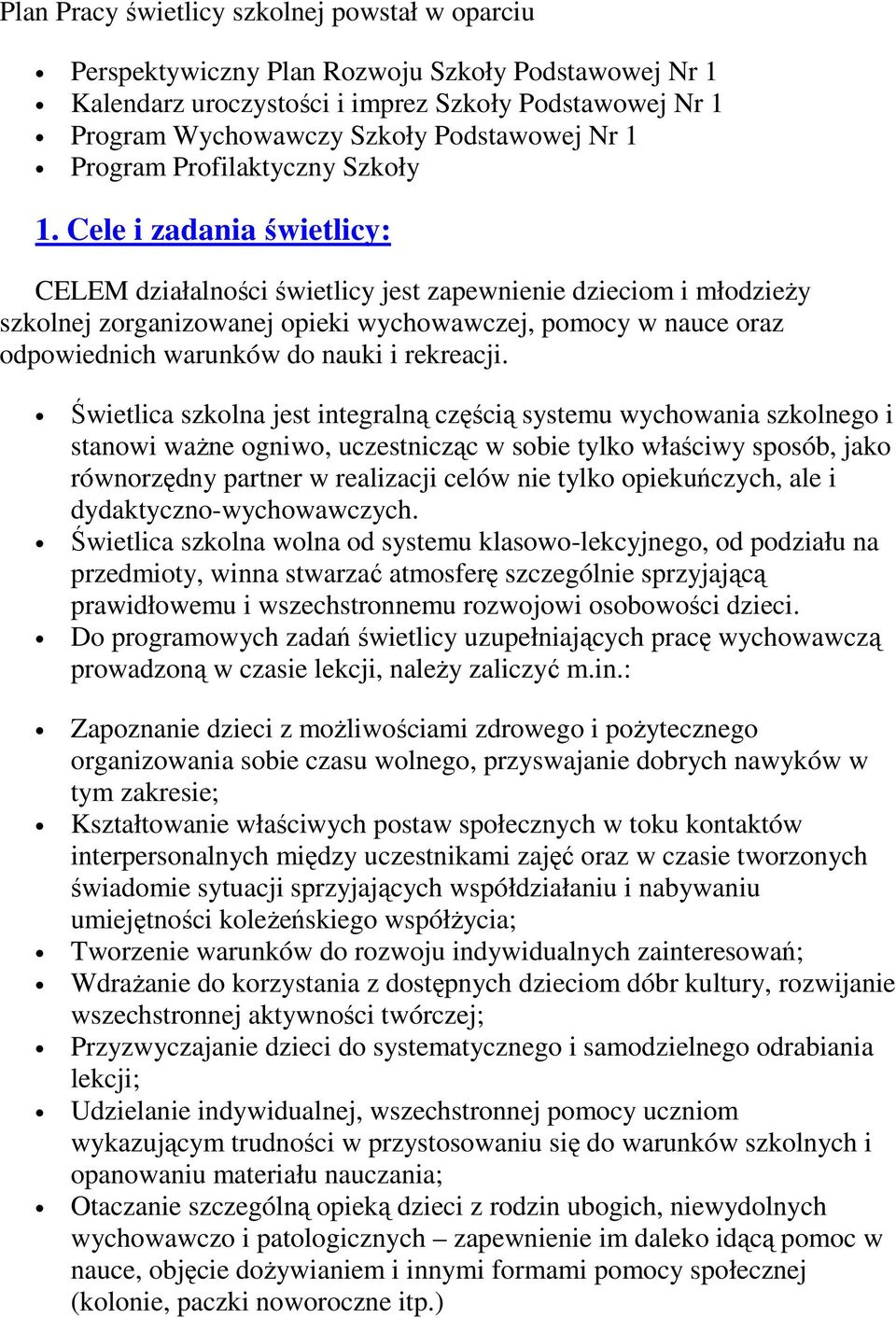 Cele i zadania świetlicy: CELEM działalności świetlicy jest zapewnienie dzieciom i młodzieży szkolnej zorganizowanej opieki wychowawczej, pomocy w nauce oraz odpowiednich warunków do nauki i