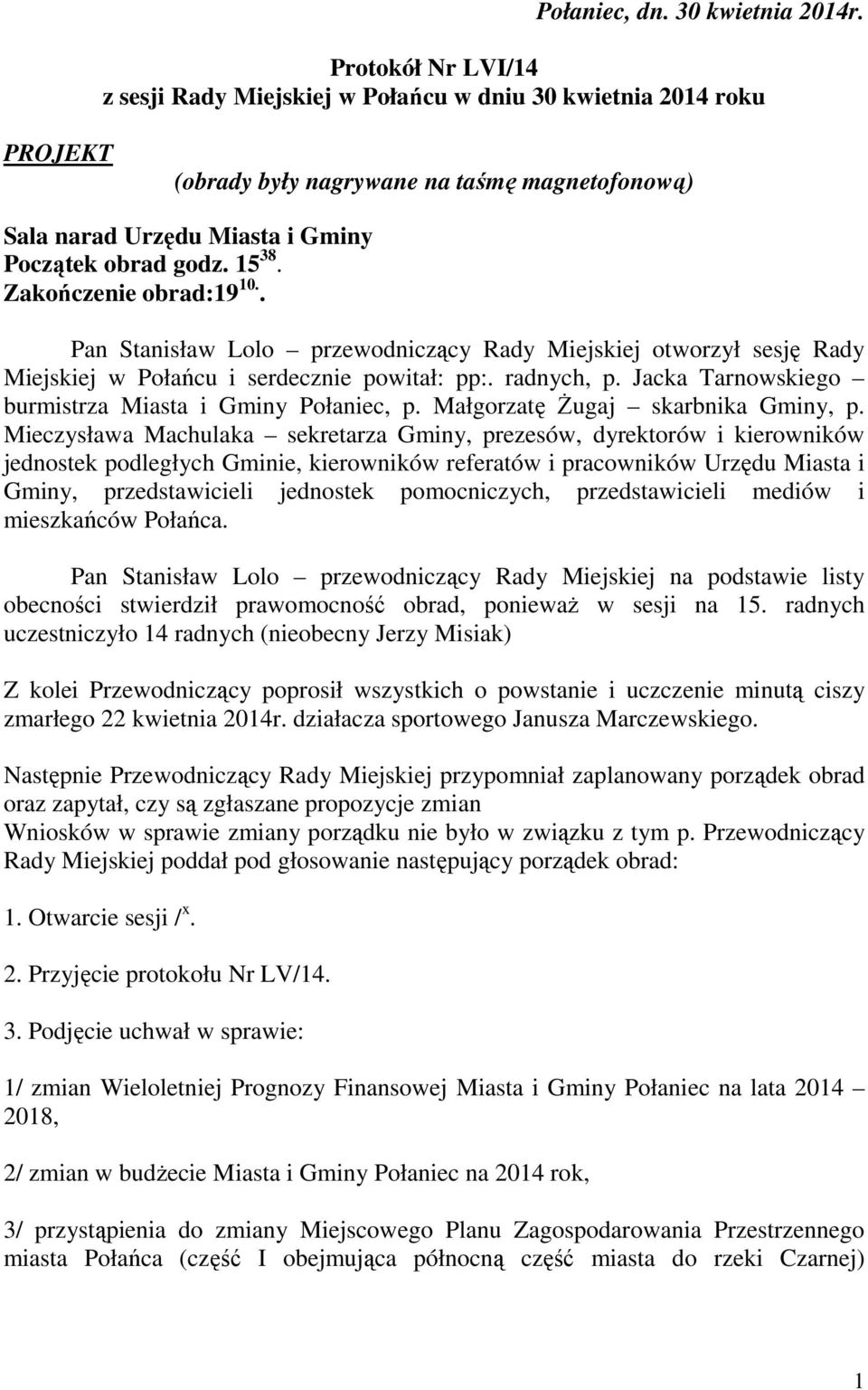 Zakończenie obrad:19 10.. Pan Stanisław Lolo przewodniczący Rady Miejskiej otworzył sesję Rady Miejskiej w Połańcu i serdecznie powitał: pp:. radnych, p.