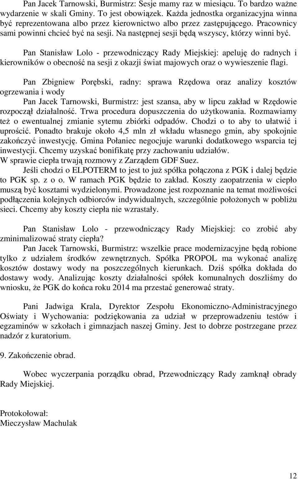 Pan Stanisław Lolo - przewodniczący Rady Miejskiej: apeluję do radnych i kierowników o obecność na sesji z okazji świat majowych oraz o wywieszenie flagi.