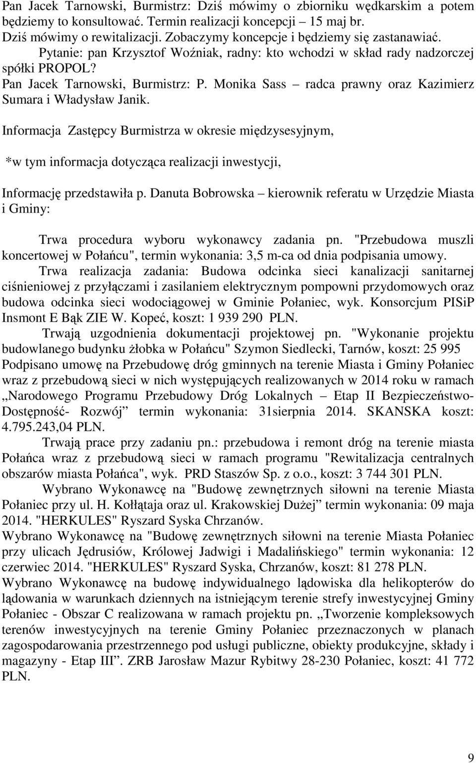 Monika Sass radca prawny oraz Kazimierz Sumara i Władysław Janik. Informacja Zastępcy Burmistrza w okresie międzysesyjnym, *w tym informacja dotycząca realizacji inwestycji, Informację przedstawiła p.