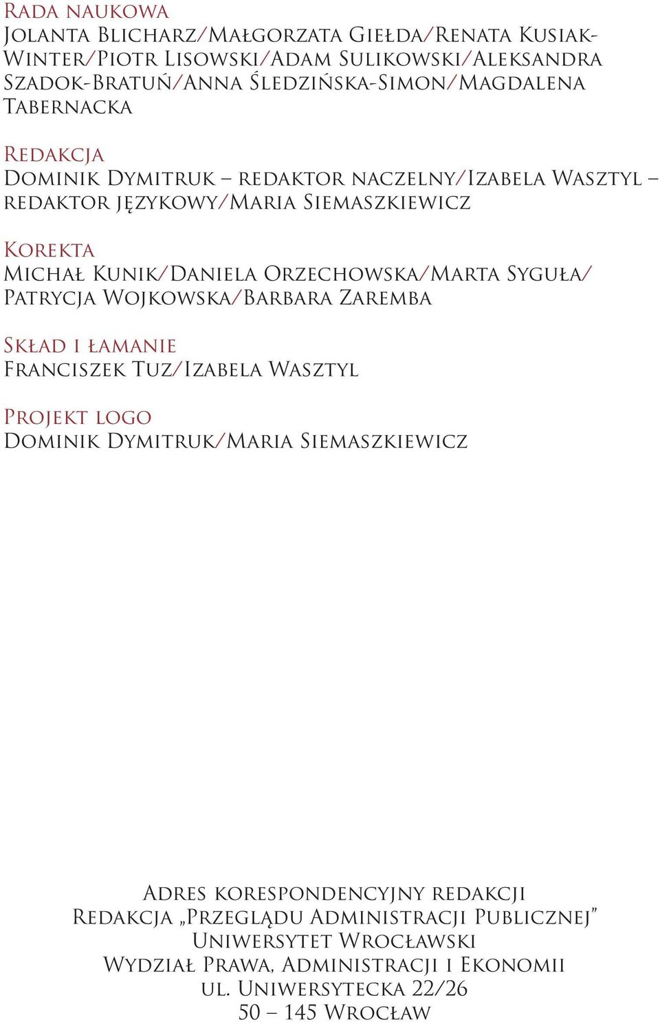 Syguła/ Patrycja Wojkowska/Barbara Zaremba Skład i łamanie Franciszek Tuz/Izabela Wasztyl Projekt logo Dominik Dymitruk/Maria Siemaszkiewicz Adres